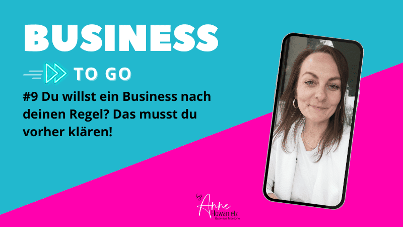 Read more about the article #9 Du willst ein Business nach deinen Regel? Das musst du vorher klären!