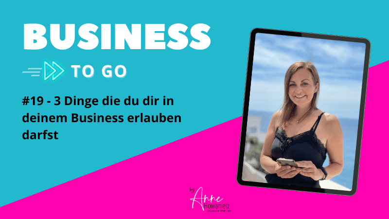 Read more about the article #19 3 Dinge die du dir in deinem Business erlauben darfst